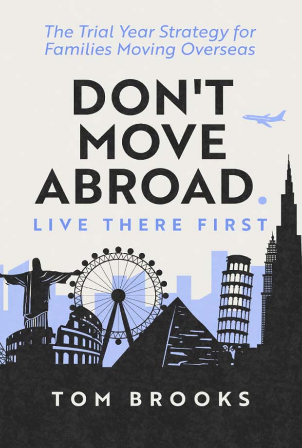 Don't Move Abroad. Live There First